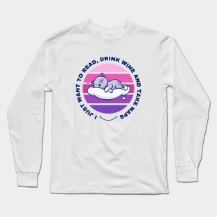 I Just Want to Read, Drink Wine and Take Naps Long Sleeve T-Shirt